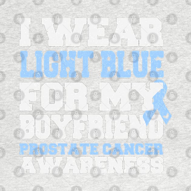 I Wear Light Blue For My Boyfriend - Prostate Cancer Awareness by ahmed4411